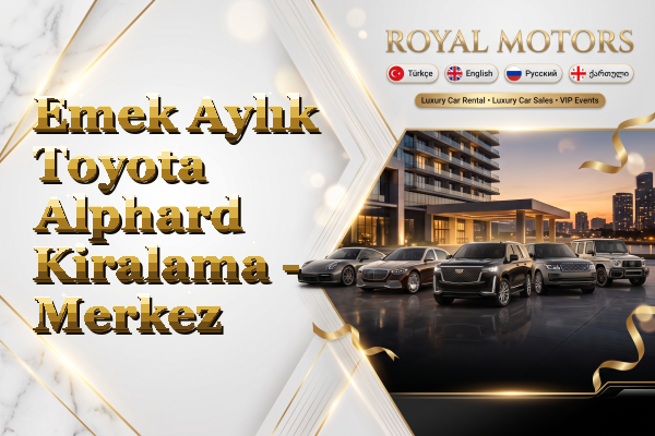 Emek Aylık Toyota Alphard Kiralama - Merkez