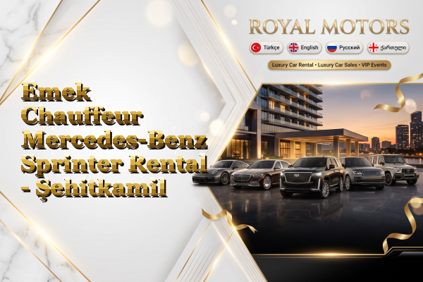 Emek Chauffeur Mercedes-Benz Sprinter Rental - Şehitkamil