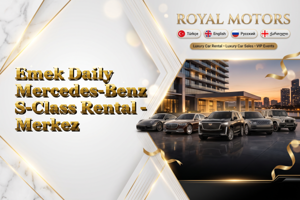 Emek Daily Mercedes-Benz S-Class Rental - Merkez