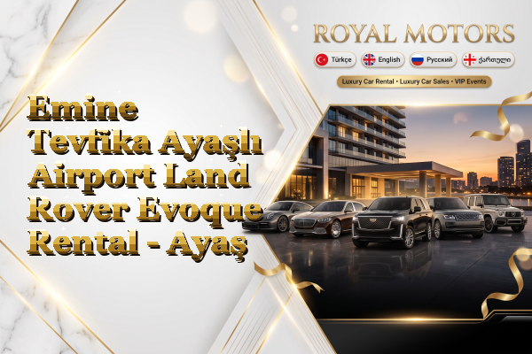 Emine Tevfika Ayaşlı Airport Land Rover Evoque Rental - Ayaş