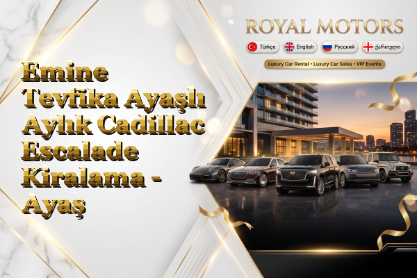 Emine Tevfika Ayaşlı Aylık Cadillac Escalade Kiralama - Ayaş
