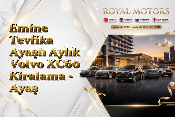 Emine Tevfika Ayaşlı Aylık Volvo XC60 Kiralama - Ayaş