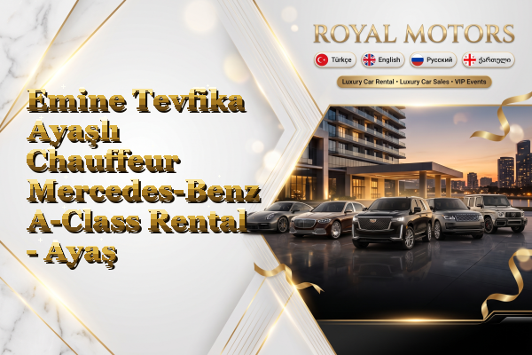 Emine Tevfika Ayaşlı Chauffeur Mercedes-Benz A-Class Rental - Ayaş