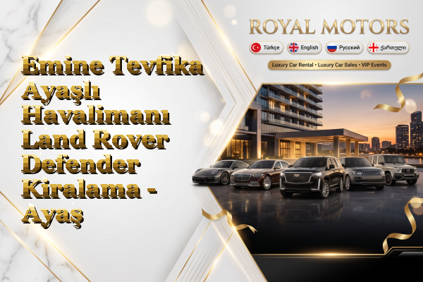 Emine Tevfika Ayaşlı Havalimanı Land Rover Defender Kiralama - Ayaş