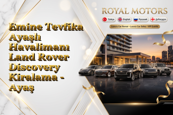 Emine Tevfika Ayaşlı Havalimanı Land Rover Discovery Kiralama - Ayaş