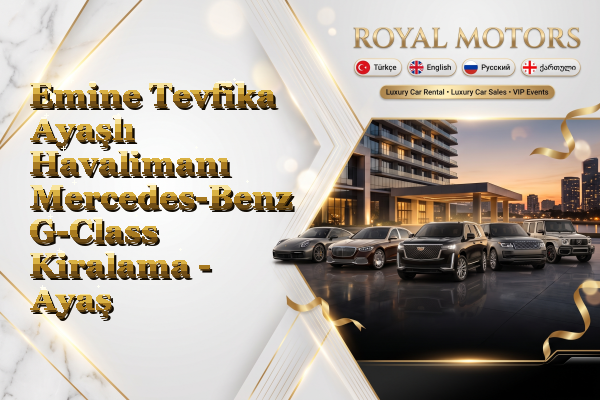 Emine Tevfika Ayaşlı Havalimanı Mercedes-Benz G-Class Kiralama - Ayaş