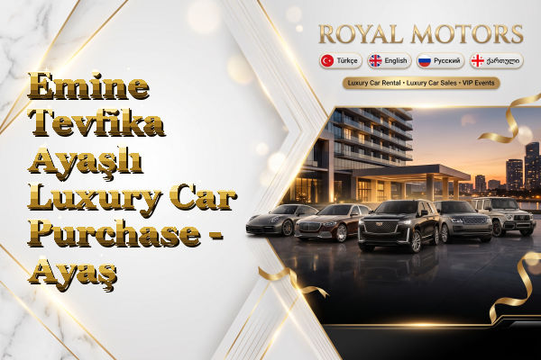 Emine Tevfika Ayaşlı Luxury Car Purchase - Ayaş