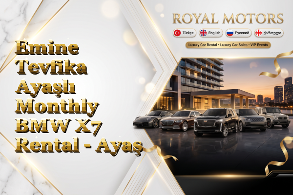 Emine Tevfika Ayaşlı Monthly BMW X7 Rental - Ayaş