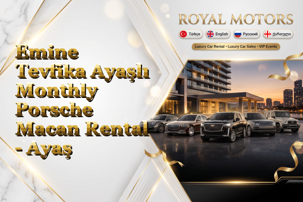 Emine Tevfika Ayaşlı Monthly Porsche Macan Rental - Ayaş