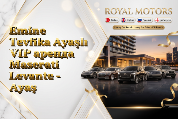 Emine Tevfika Ayaşlı VIP аренда Maserati Levante - Ayaş