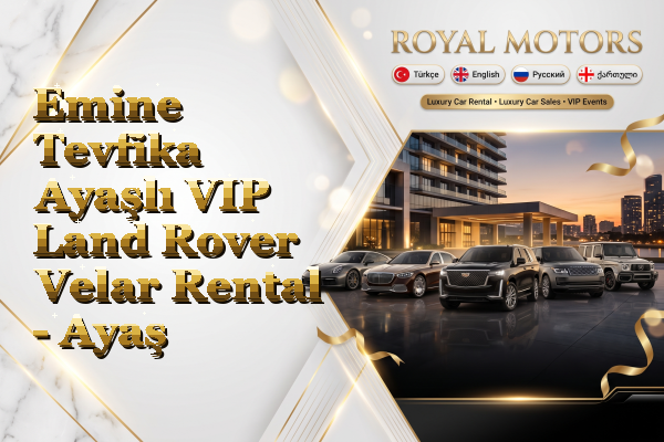 Emine Tevfika Ayaşlı VIP Land Rover Velar Rental - Ayaş