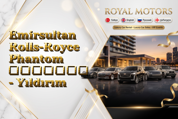 Emirsultan Rolls-Royce Phantom გაყიდვა - Yıldırım