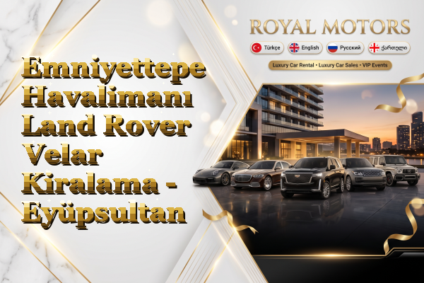 Emniyettepe Havalimanı Land Rover Velar Kiralama - Eyüpsultan