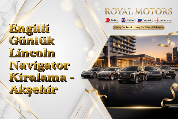 Engilli Günlük Lincoln Navigator Kiralama - Akşehir