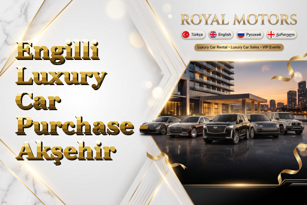 Engilli Luxury Car Purchase - Akşehir