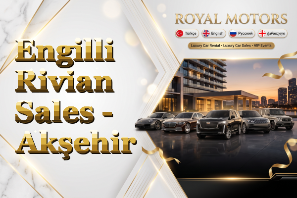 Engilli Rivian Sales - Akşehir