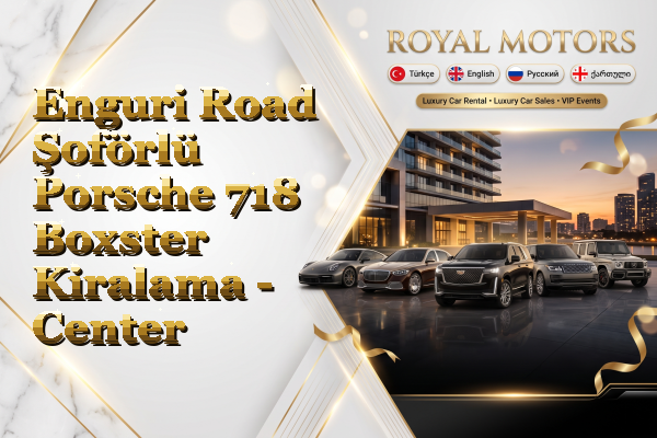 Enguri Road Şoförlü Porsche 718 Boxster Kiralama - Center