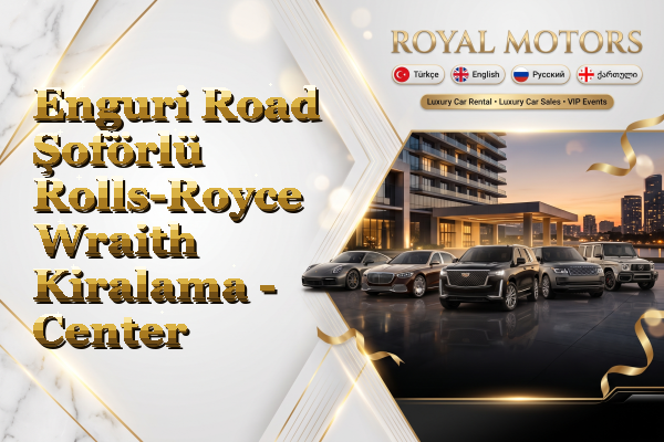 Enguri Road Şoförlü Rolls-Royce Wraith Kiralama - Center