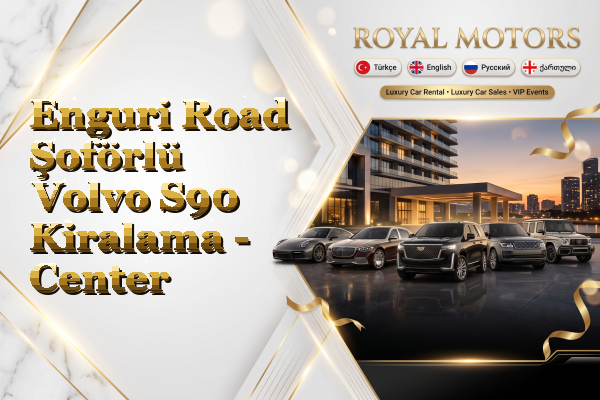 Enguri Road Şoförlü Volvo S90 Kiralama - Center