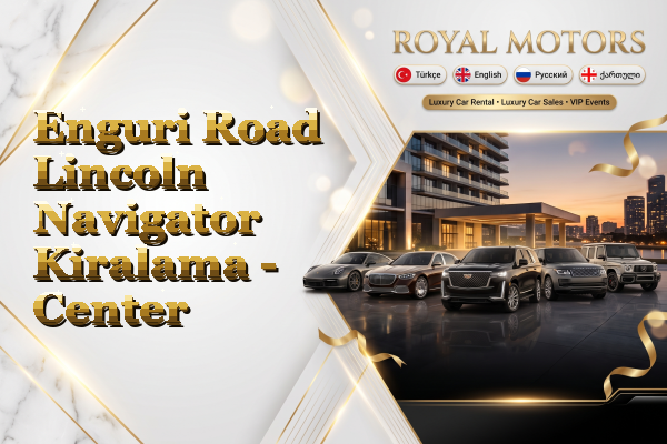 Enguri Road Lincoln Navigator Kiralama - Center