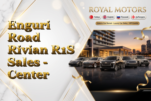 Enguri Road Rivian R1S Sales - Center