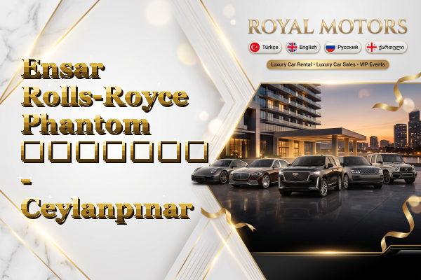 Ensar Rolls-Royce Phantom გაყიდვა - Ceylanpınar