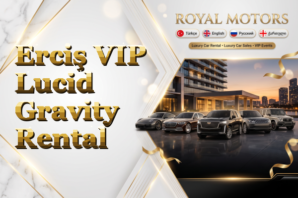 Erciş VIP Lucid Gravity Rental