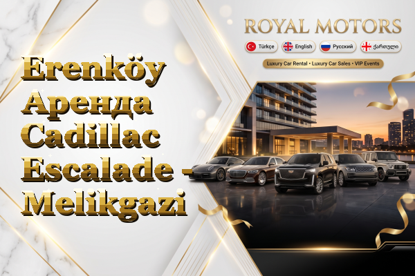 Erenköy Аренда Cadillac Escalade - Melikgazi