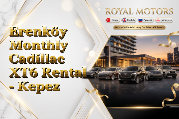 Erenköy Monthly Cadillac XT6 Rental - Kepez