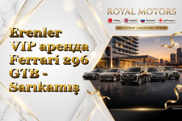 Erenler VIP аренда Ferrari 296 GTB - Sarıkamış