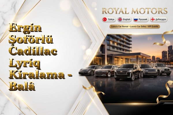 Ergin Şoförlü Cadillac Lyriq Kiralama - Balâ