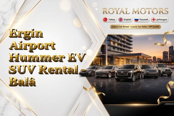 Ergin Airport Hummer EV SUV Rental - Balâ