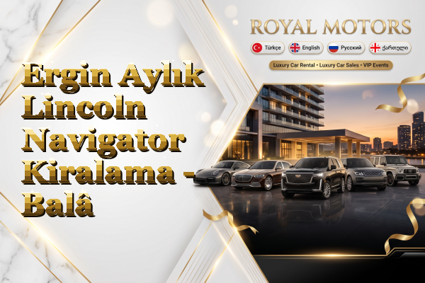 Ergin Aylık Lincoln Navigator Kiralama - Balâ
