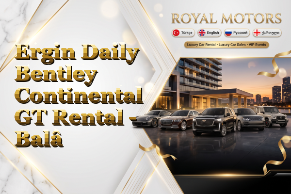 Ergin Daily Bentley Continental GT Rental - Balâ