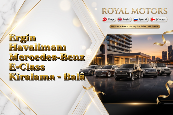 Ergin Havalimanı Mercedes-Benz E-Class Kiralama - Balâ