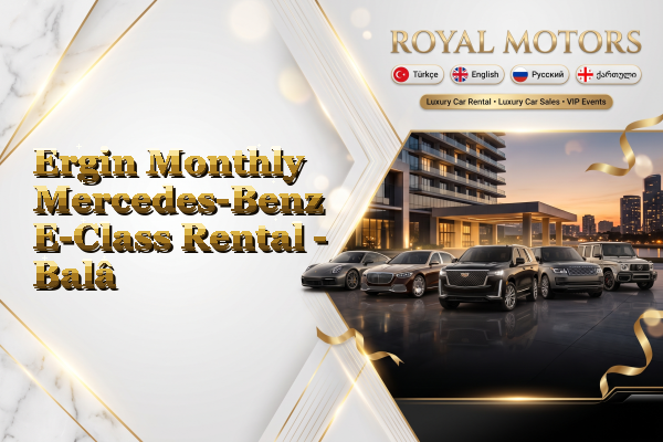 Ergin Monthly Mercedes-Benz E-Class Rental - Balâ