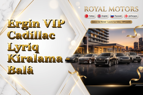 Ergin VIP Cadillac Lyriq Kiralama - Balâ