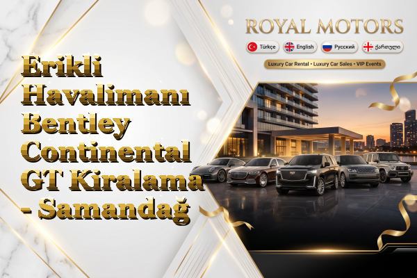 Erikli Havalimanı Bentley Continental GT Kiralama - Samandağ