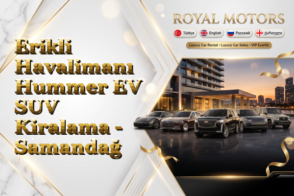 Erikli Havalimanı Hummer EV SUV Kiralama - Samandağ