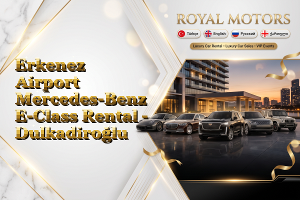Erkenez Airport Mercedes-Benz E-Class Rental - Dulkadiroğlu
