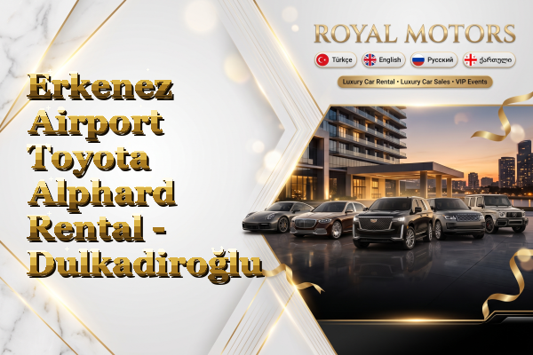 Erkenez Airport Toyota Alphard Rental - Dulkadiroğlu