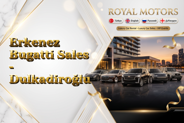 Erkenez Bugatti Sales - Dulkadiroğlu