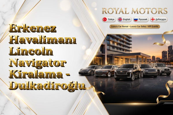 Erkenez Havalimanı Lincoln Navigator Kiralama - Dulkadiroğlu
