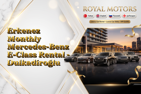 Erkenez Monthly Mercedes-Benz E-Class Rental - Dulkadiroğlu