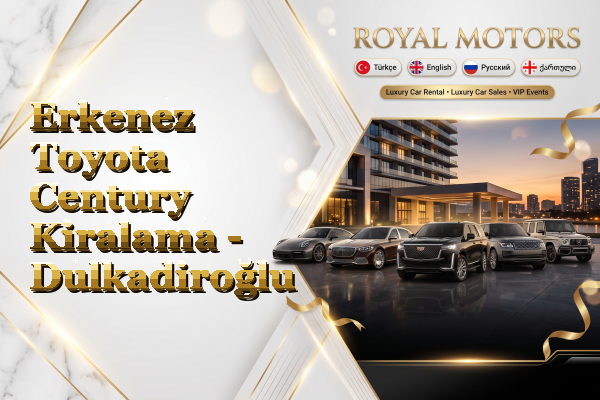 Erkenez Toyota Century Kiralama - Dulkadiroğlu