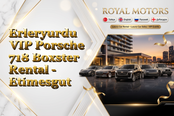 Erleryurdu VIP Porsche 718 Boxster Rental - Etimesgut