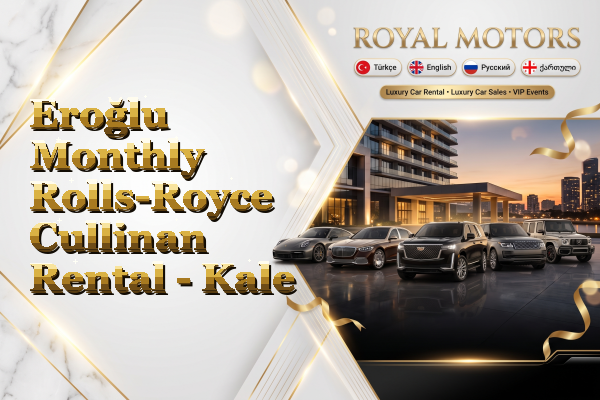 Eroğlu Monthly Rolls-Royce Cullinan Rental - Kale