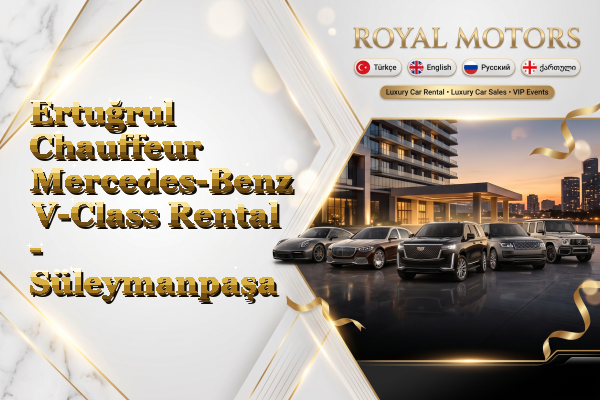 Ertuğrul Chauffeur Mercedes-Benz V-Class Rental - Süleymanpaşa