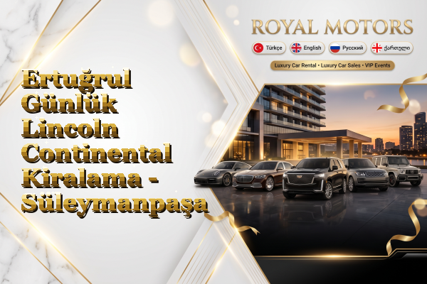 Ertuğrul Günlük Lincoln Continental Kiralama - Süleymanpaşa