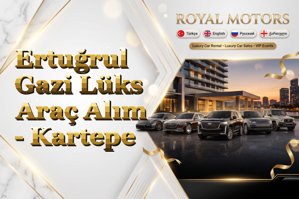 Ertuğrul Gazi Lüks Araç Alım - Kartepe